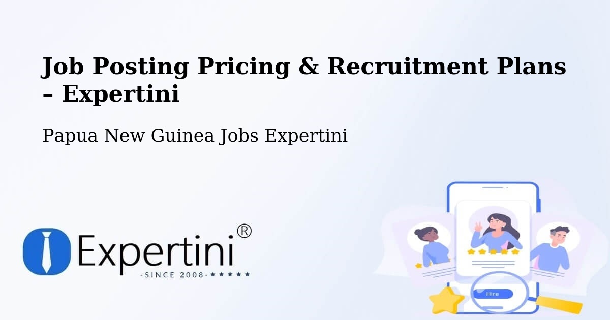 Job Posting Pricing & Recruitment Plans – Kavieng - Kavieng, Papua New Guinea Jobs Expertini